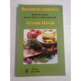 BUCATARIE EZOTERICA - ARYANA HAVAH